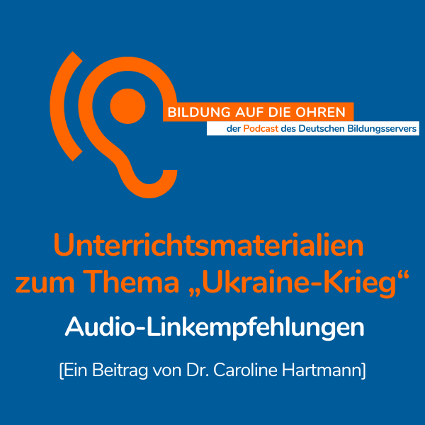Sharepic zur Podcastreihe "Bildung auf die Ohren" mit stilisiertem Ohr und Titel: Unterrichtsmaterialien zum Thema „Ukraine-Krieg“. Audio-Linkempfehlungen. Ein Beitrag von Dr. Caroline Hartmann