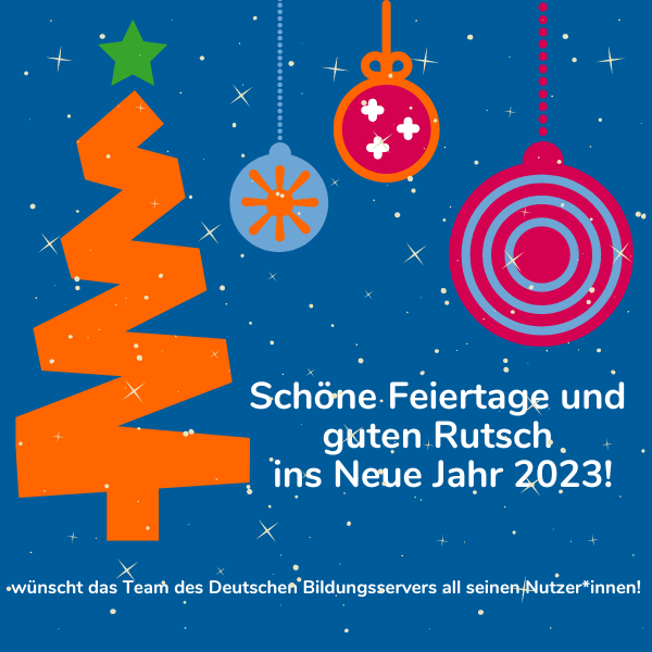 Sharepic mit stilisiertem Weihnachtsbaum und stilisierten Christbaumkugeln und dem Text: Schöne Feiertage und guten Rutsch ins Neue Jahr 2023 wünscht das Team des deutschen Bildungsservers!