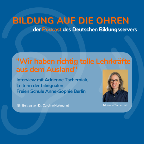 Sharepic zum Podcast "Wir haben tolle Lehrkräfte aus dem Ausland" Interview mit Adrienne Tscherniak, Leiterin der bilingualen Freien Schule Anne-Sophie Berlin mit Foto der Interviewten