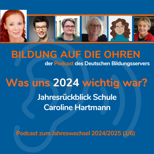 Sharepic mit stilisiertem Ohr, Fotos der Beitragenden und folgendem Text: Bildung auf die Ohren, der Podcast des Deutschen Bildungsservers Was uns 2024 wichtig war? Jahresrückblick Schule Caroline Hartmann Podcast zum Jahreswechsel 2024/2025 (1/6)