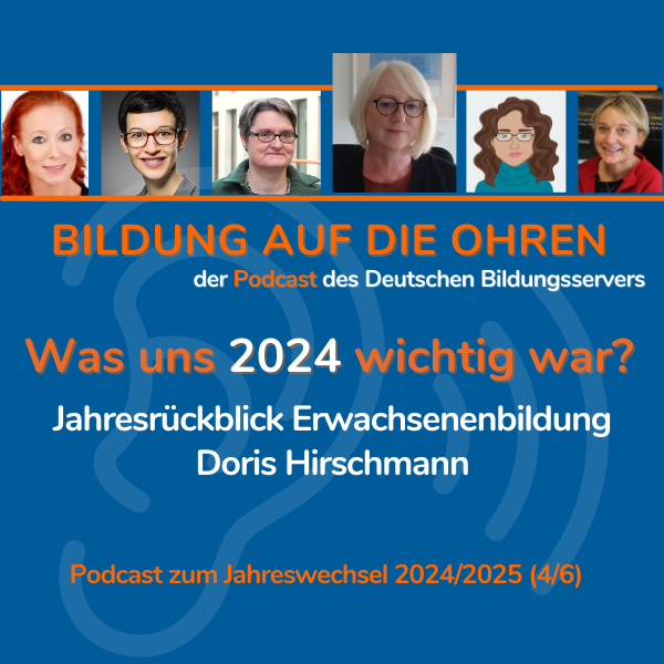 Sharepic mit stilisiertem Ohr, Fotos der Beitragenden und folgendem Text: Bildung auf die Ohren, der Podcast des Deutschen Bildungsservers Was uns 2024 wichtig war? Jahresrückblick Erwachsenenbildung Doris Hirschmann Podcast zum Jahreswechsel 2024/2025 (4/6)