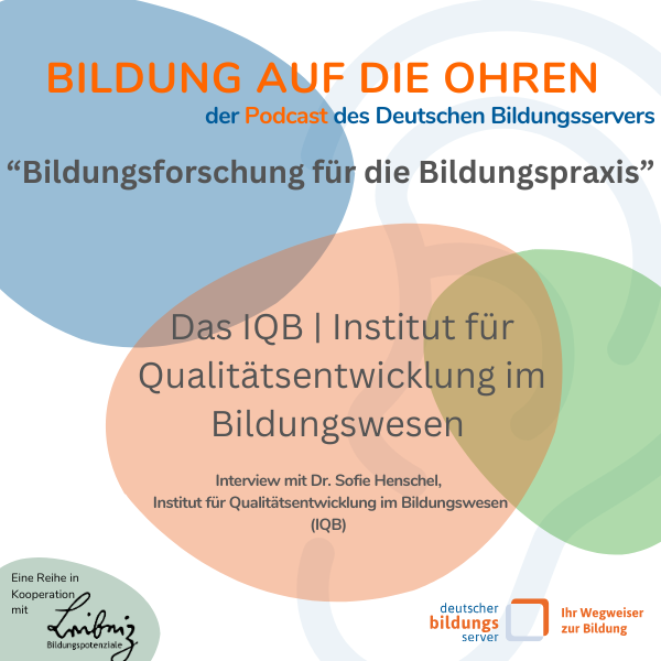 Sharepic zur Reihe "Bildungsforschung für die Bildungspraxis" Institut zur Qualitätsentwicklung im Bildungswesen (IQB), Dr. Sofie Henschel, Institut zur Qualitätsentwicklung im Bildungswesen (IQB) mit Logo von Leibniz Bildungspotenziale und Logo Deutscher Bildungsserver