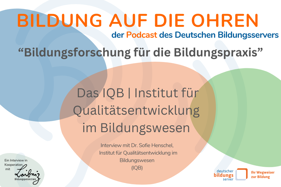 Sharepic zur Podcast-Folge "Bildungsforschung für die Bildungspraxis" Das IQB | Institut für Qualitätsentwicklung im Bildungswesen mit Logo von Leibniz Bildungspotenziale und Logo Deutscher Bildungsserver