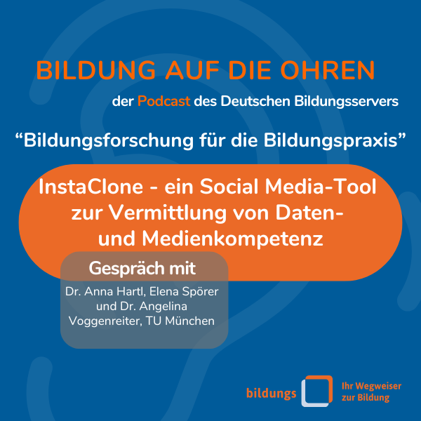 InstaClone - ein Social Media-Tool zur Vermittlung von Daten- und Medienkompetenz. Gespräch mit Dr. Anna Hartl, Elena Spörer und Dr. Angelina Voggenreiter, TU München